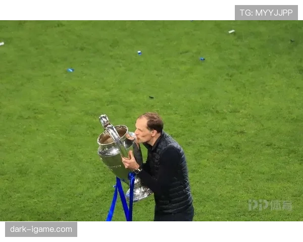 图赫尔战术布局精妙，欧冠赛场持续展现稳健表现